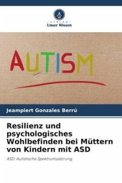 Resilienz und psychologisches Wohlbefinden bei Müttern von Kindern mit ASD - Gonzales Berrú, Jeampiert