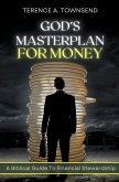 God's Masterplan For Money - A Biblical Guide To Financial Stewardship