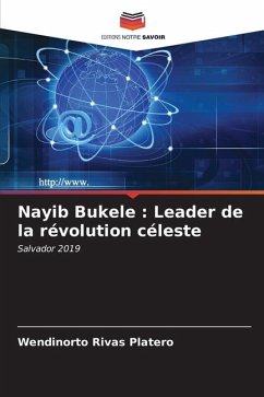 Nayib Bukele : Leader de la révolution céleste - Rivas Platero, Wendinorto