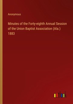 Minutes of the Forty-eighth Annual Session of the Union Baptist Association (Ala.) 1883