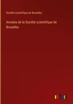 Annales de la Société scientifique de Bruxelles - Société Scientifique De Bruxelles
