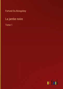 La jambe noire - Boisgobey, Fortuné Du