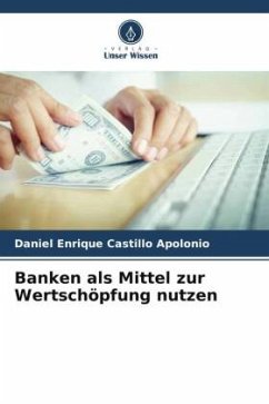 Banken als Mittel zur Wertschöpfung nutzen - Castillo Apolonio, Daniel Enrique