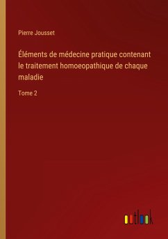 Éléments de médecine pratique contenant le traitement homoeopathique de chaque maladie