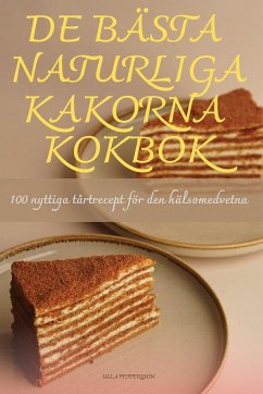 DE BÄSTA NATURLIGA KAKORNA KOKBOK - Ulla Pettersson