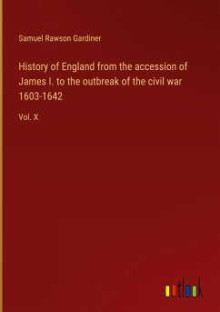 History of England from the accession of James I. to the outbreak of the civil war 1603-1642