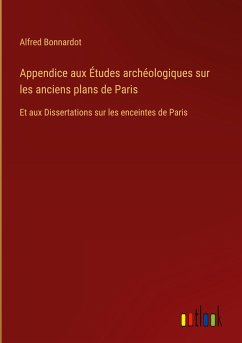 Appendice aux Études archéologiques sur les anciens plans de Paris - Bonnardot, Alfred