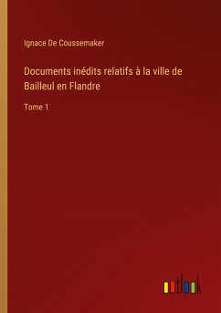 Documents inédits relatifs à la ville de Bailleul en Flandre - De Coussemaker, Ignace