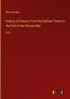 History of Greece, From the Earliest Times to the End of the Persian War - Duncker, Max