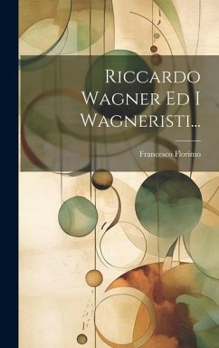 Riccardo Wagner Ed I Wagneristi... - Florimo, Francesco