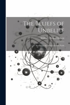 The Beliefs of Unbelief - Fitchett, William Henry