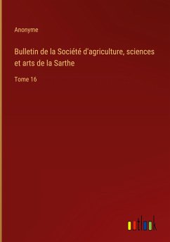 Bulletin de la Société d'agriculture, sciences et arts de la Sarthe - Anonyme