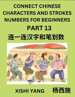 Cover Connect Chinese Character Strokes Numbers (Part 13)- Moderate Level Puzzles for Beginners, Test Series to Fast Learn Counting Strokes of Chinese Characters, Simplified Characters and Pinyin, Easy Lessons, Answers