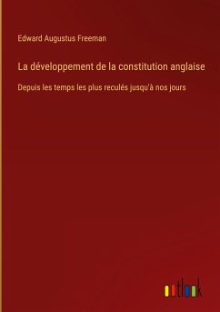 La développement de la constitution anglaise - Freeman, Edward Augustus