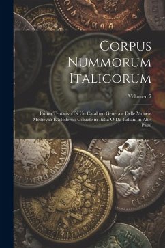 Corpus nummorum italicorum; primo tentativo di un catalogo generale delle monete medievali e moderno coniate in Italia o da italiani in altri paesi; Volumen 7 - Anonymous