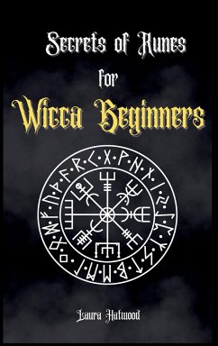 Secrets of Runes for Wicca Beginners - Hatwood, Laura