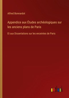 Appendice aux Études archéologiques sur les anciens plans de Paris - Bonnardot, Alfred