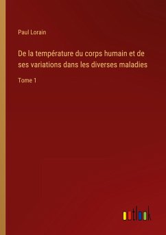 De la température du corps humain et de ses variations dans les diverses maladies