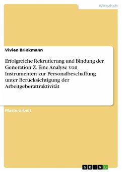 Erfolgreiche Rekrutierung und Bindung der Generation Z. Eine Analyse von Instrumenten zur Personalbeschaffung unter Berücksichtigung der Arbeitgeberattraktivität - Brinkmann, Vivien