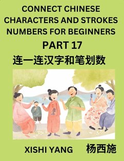 Cover Connect Chinese Character Strokes Numbers (Part 17)- Moderate Level Puzzles for Beginners, Test Series to Fast Learn Counting Strokes of Chinese Characters, Simplified Characters and Pinyin, Easy Lessons, Answers