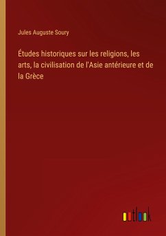 Études historiques sur les religions, les arts, la civilisation de l'Asie antérieure et de la Grèce