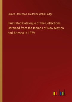 Illustrated Catalogue of the Collections Obtained from the Indians of New Mexico and Arizona in 1879 - Stevenson, James; Hodge, Frederick Webb