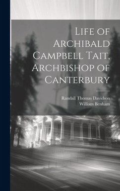 Life of Archibald Campbell Tait, Archbishop of Canterbury - Benham, William; Davidson, Randall Thomas