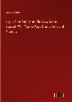 Lays of the Saintly; or, The New Golden Legend; With Twelve Page Illustrations and Vignette - Parke, Walter