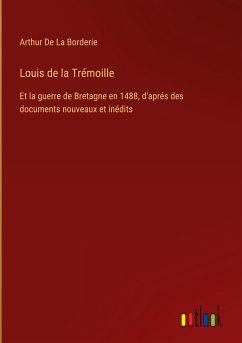 Louis de la Trémoille - De La Borderie, Arthur