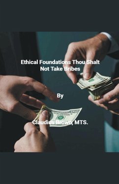 Ethical Foundations Thou Shalt Not Take Bribes - Brown, Claudius