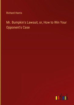 Mr. Bumpkin's Lawsuit, or, How to Win Your Opponent's Case