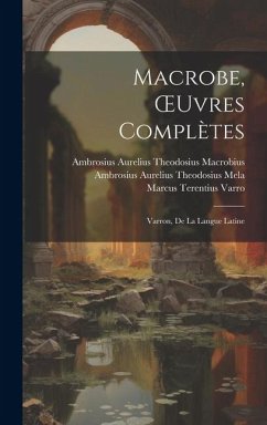 Macrobe, OEuvres Complètes - Varro, Marcus Terentius; Macrobius, Ambrosius Aurelius Theodos; Mela, Ambrosius Aurelius Theodosius