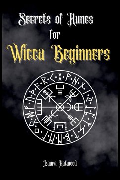 Secrets of Runes for Wicca Beginners - Hatwood, Laura