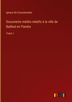 Documents inédits relatifs à la ville de Bailleul en Flandre