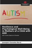 Resilience and Psychological Well-Being in Mothers of a Child with ASD