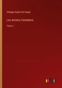 Les anciens Canadiens - De Gaspé, Philippe Aubert