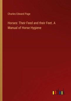 Horses: Their Feed and their Feet. A Manual of Horse Hygiene