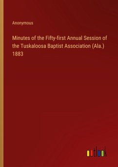 Minutes of the Fifty-first Annual Session of the Tuskaloosa Baptist Association (Ala.) 1883 - Anonymous