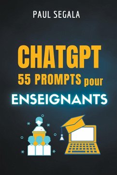 ChatGPT 55 prompts pour enseignants - Ségala, Paul