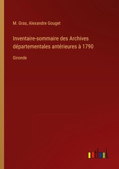 Inventaire-sommaire des Archives départementales antérieures à 1790 - Gras, M.; Gouget, Alexandre