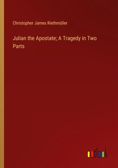 Julian the Apostate; A Tragedy in Two Parts