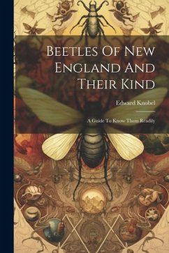 Beetles Of New England And Their Kind - Knobel, Edward