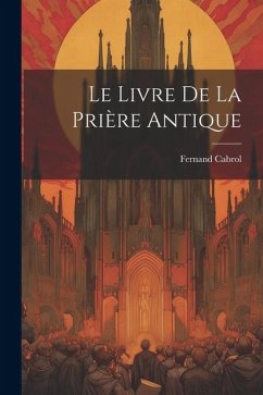 Le Livre De La Prière Antique - Cabrol, Fernand