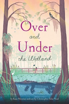 Over and Under the Wetland (eBook, ePUB) - Silas Neal, Christopher; Messner, Kate