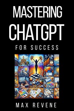 Mastering ChatGPT for Success (eBook, ePUB) - Revene, Max