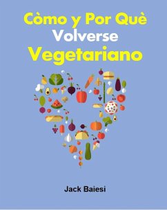 Cómo y por qué volverse vegetariano (eBook, ePUB) - Baiesi, Jack