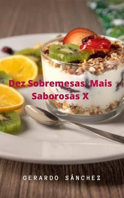 Dez Sobremesas mais Saborosas X (Diez Postres Mas Ricos) (eBook, ePUB) - Sánchez, Gerardo
