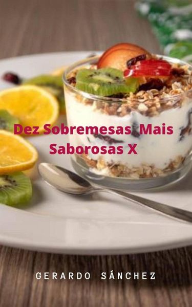 Dez Sobremesas mais Saborosas X (Diez Postres Mas Ricos) (eBook, ePUB) Dez Sobremesas mais Saborosas X (Diez Postres Mas Ricos) (eBook, ePUB)