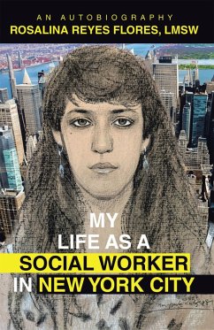 MY LIFE AS A SOCIAL WORKER IN NEW YORK CITY (eBook, ePUB) - Flores Lmsw, Rosalina Reyes