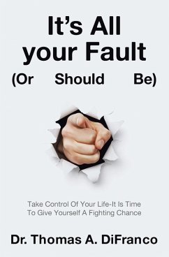 It's All your Fault (Or Should Be) (eBook, ePUB) - DiFranco, Thomas A.